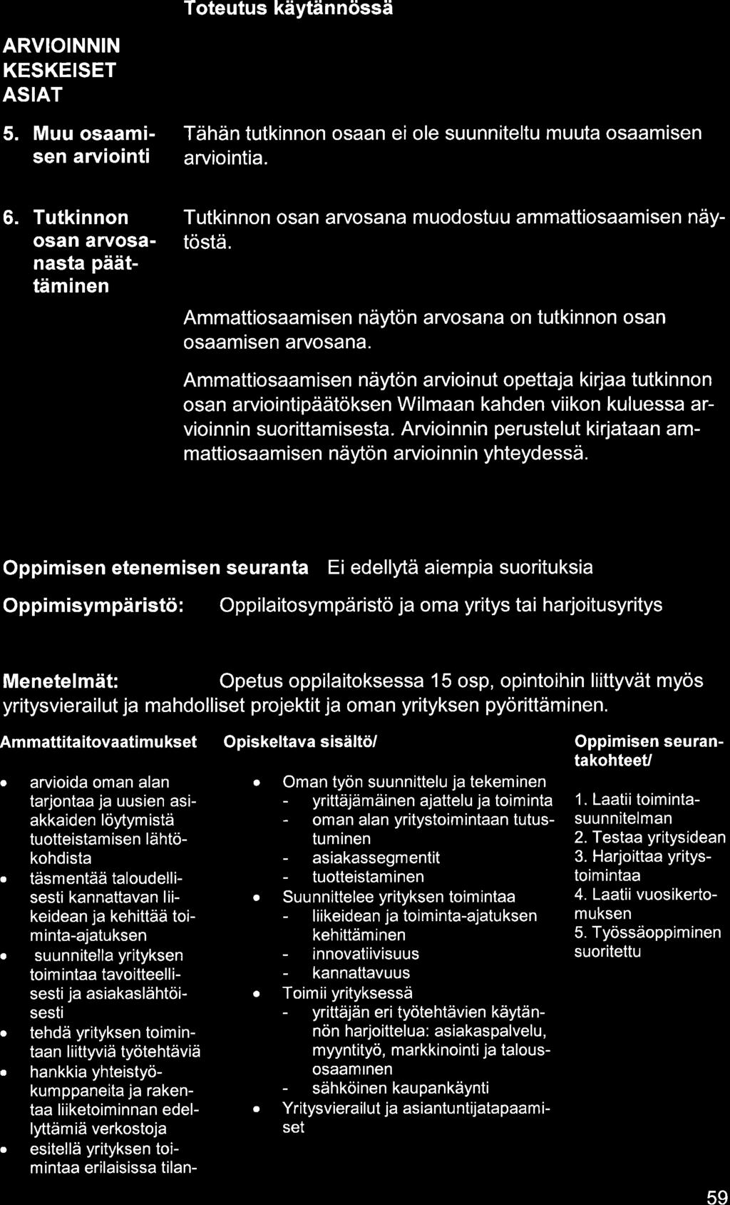 ARVIOINNIN KESKEISET ASIAT 5. Muu osmisen rviointi Tähän tutkinnon osn ei ole suunniteltu muut osmisen rviointi. 6.