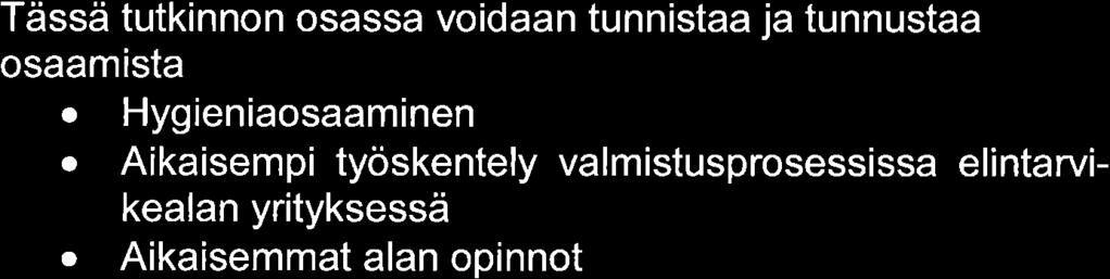 Kuvus osm sen tunnustmisen toteuttmisest Tässä tutkinnon osss voidn tunnist j tunnust osmist: o Hygieniosminen o Aikisempi työskentely vlmistusprosessiss elintrvikeln yrityksessä o Aikisemmt ln