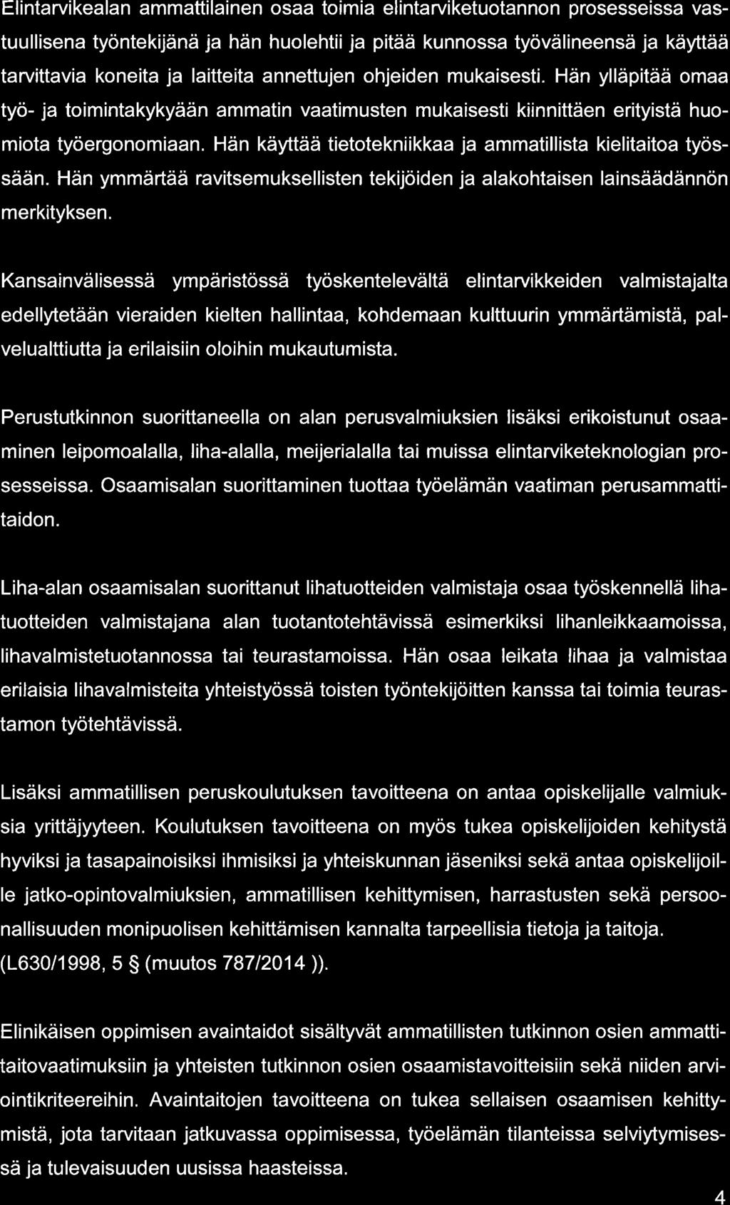 Elintrvikeln mmttilinen os toimi elintrviketuotnnon prosesseiss vstuullisen työntekijänä j hän huolehtii j pitää kunnoss työvälineensä j käyttää trvittvi koneit j litteit nnettujen ohjeiden mukisesti.