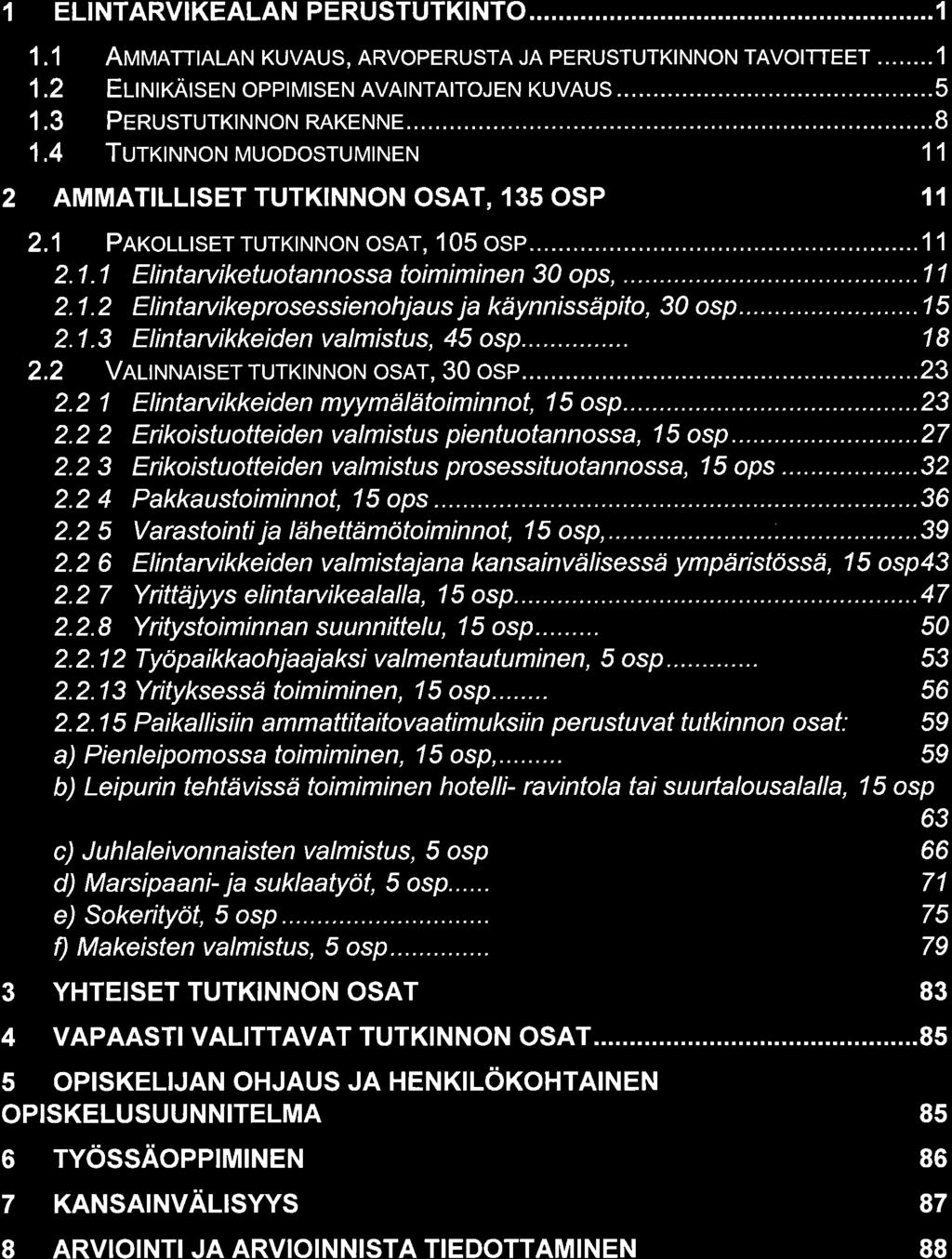 1 ELINTARVIKEALAN PERUSTUTKINTO......1 1.1 Atr n nrnrlan KUVAUS, ARVopERUSTA JA perustutkinnon TAVotrrEEr...1 1.2 EuuxÄrsrN opprmrsen AVATNTATToJEN KUVAUS...5 1.3 PeRusrurKrNNoN RAKENNE.....8 1.