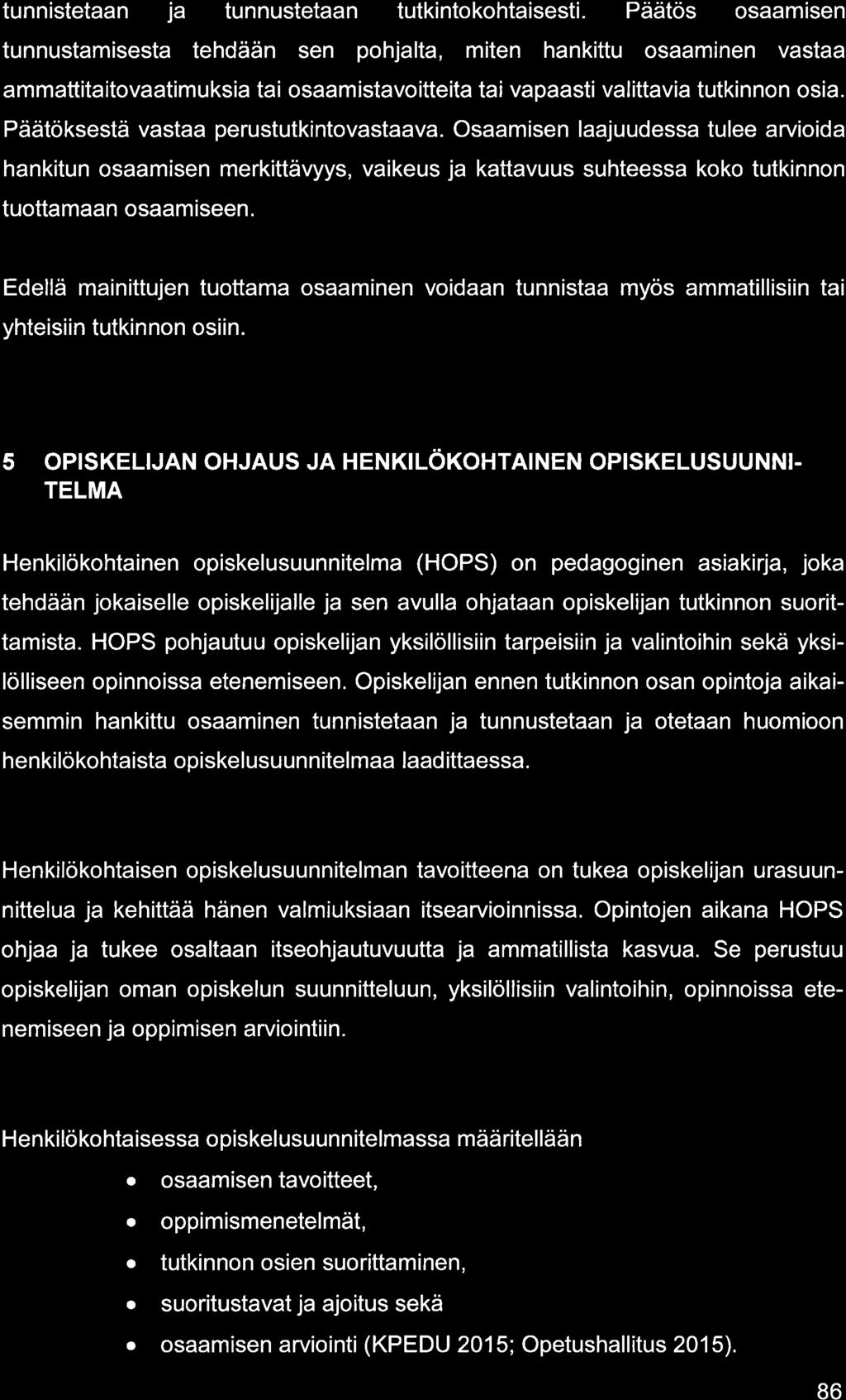 tunnistetn j tunnustetn tutkintokohtisesti. Päätös osmisen tunnustmisest tehdään sen pohjlt, miten hnkittu osminen vst mmttititovtimuksi ti osmistvoitteit ti vpsti vlittvi tutkinnon osi.