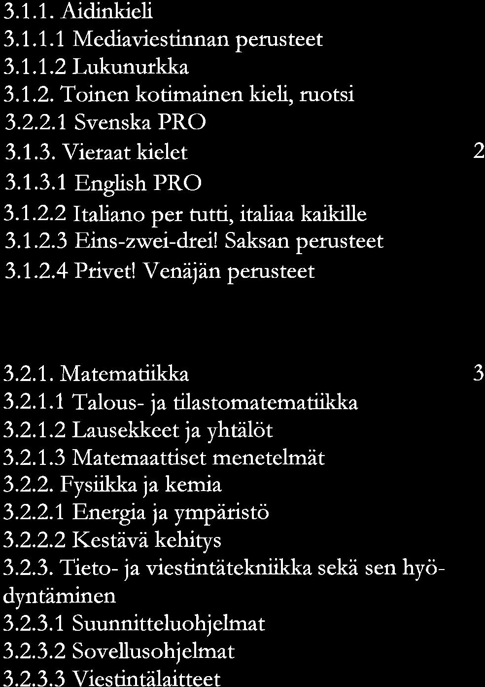 oso 3.1.1. Aidinkieli 3.1.1.1, Mediviestinnn perusteet 3.7.1,.2 Lukunukk 3.7.2. T otnen kotiminen kieli, ruotsi 3.2.2.1Svensk PRO 3.7.3.Yiett kielet 3.1.3.1English PRO 3.7.2.2Itlino per tutti, tølt kikille 3.
