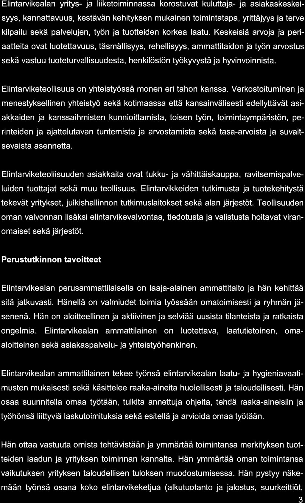 Elintrvikeln yritys- j liiketoiminnss korostuvt kuluttj- j sikskeskeisyys, knnttvuus, kestävän kehityksen mukinen toiminttp, yrittäjyys j terve kilpilu sekä plvelujen, työn j tuotteiden korke ltu.