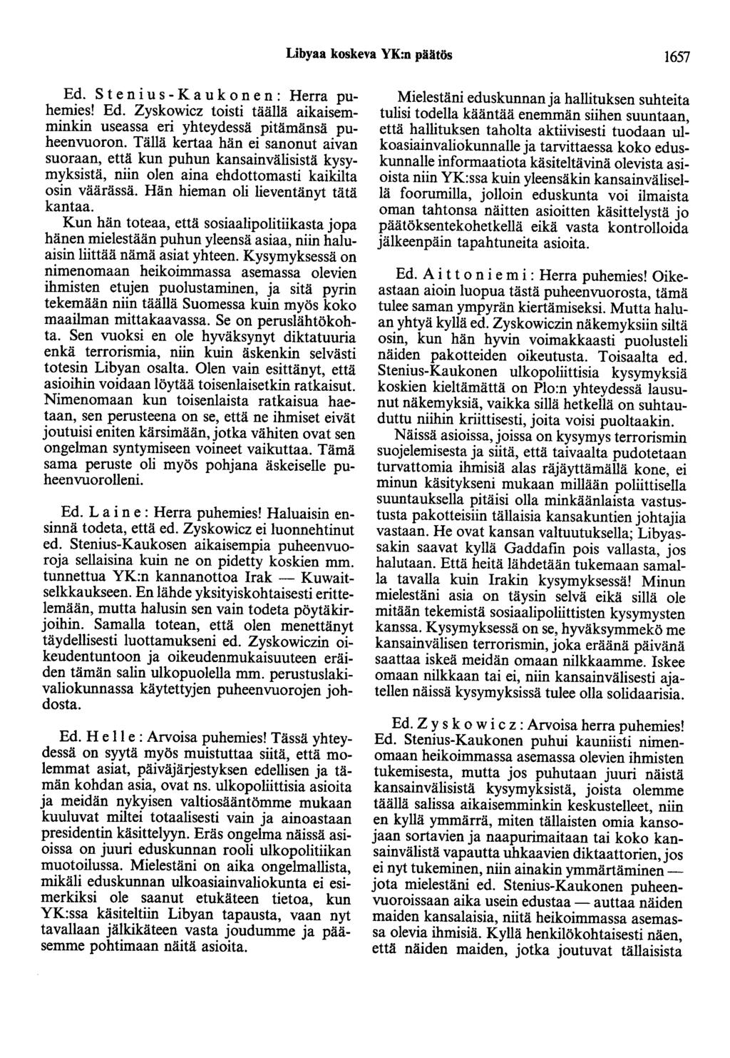 Libyaa koskeva YK:n päätös 1657 Ed. S t e n i u s - K a u k o n e n : Herra puhemies! Ed. Zyskowicz toisti täällä aikaisemminkin useassa eri yhteydessä pitämänsä puheenvuoron.