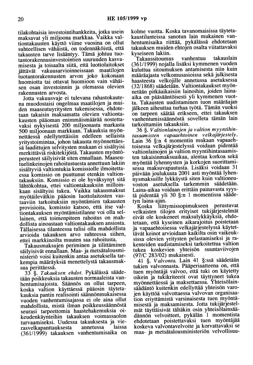 20 HE 105/1999 vp tilakohtaisia investointihankkeita, jotka usein maksavat yli miljoona markkaa.