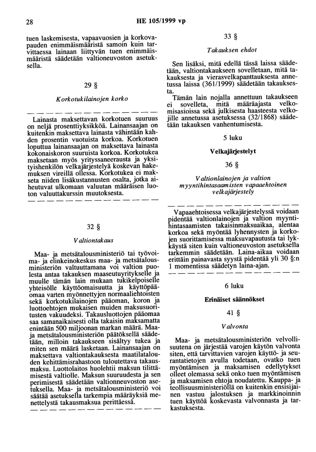 28 HE 105/1999 vp tuen laskemisesta, vapaavuosien ja korkovapauden enimmäismääristä samoin kuin tarvittaessa lainaan liittyvän tuen enimmäismääristä säädetään valtioneuvoston asetuksella.