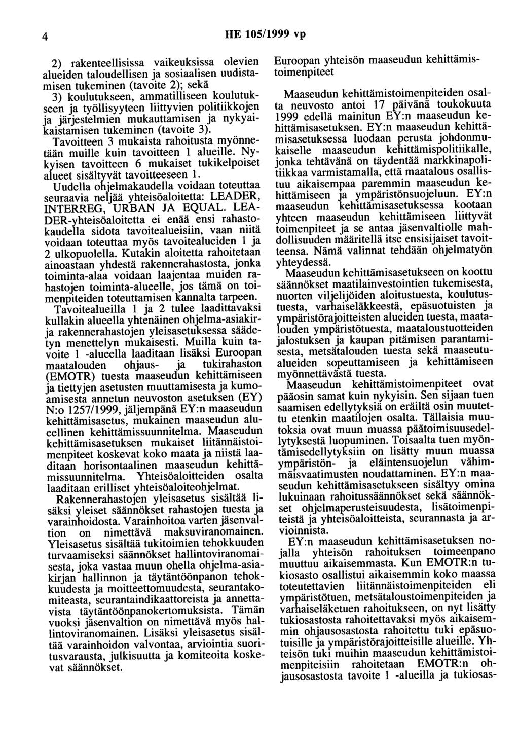 4 HE 105/1999 vp 2) rakenteellisissa vaikeuksissa olevien alueiden taloudellisen ja sosiaalisen uudistamisen tukeminen (tavoite 2); sekä 3) koulutukseen, ammatilliseen koulutukseen ja työllisyyteen