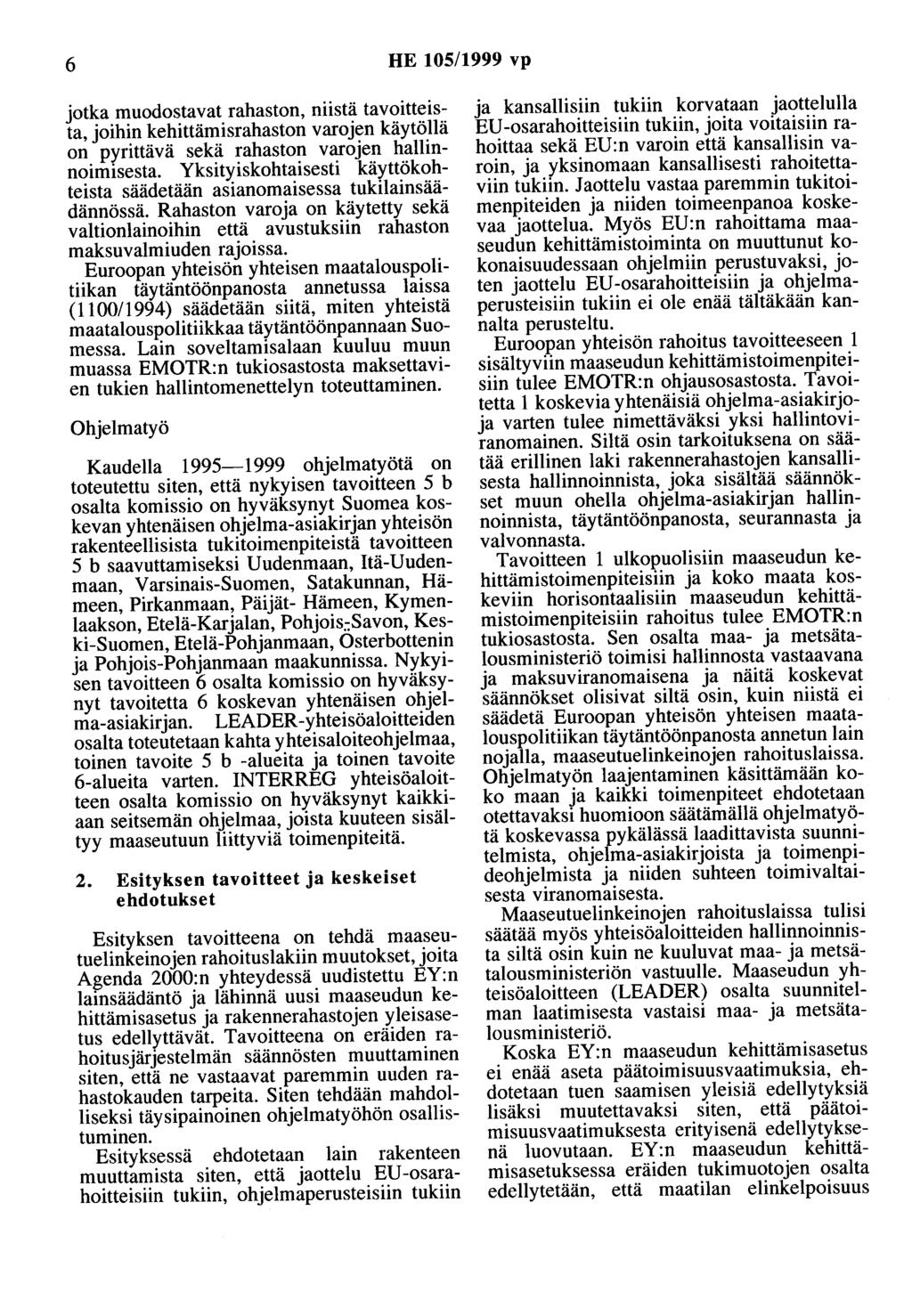 6 HE 105/1999 vp jotka muodostavat rahaston, niistä tavoitteista, joihin kehittämisrahaston varojen käytöllä on pyrittävä sekä rahaston varojen hallinnoimisesta.
