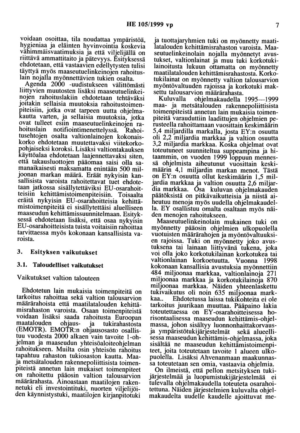 HE 105/1999 vp 7 voidaan osoittaa, tila noudattaa ympäristöä, hygieniaa ja eläinten hyvinvointia koskevia vähimmäisvaatimuksia ja että viljelijällä on riittävä ammattitaito ja pätevyys.