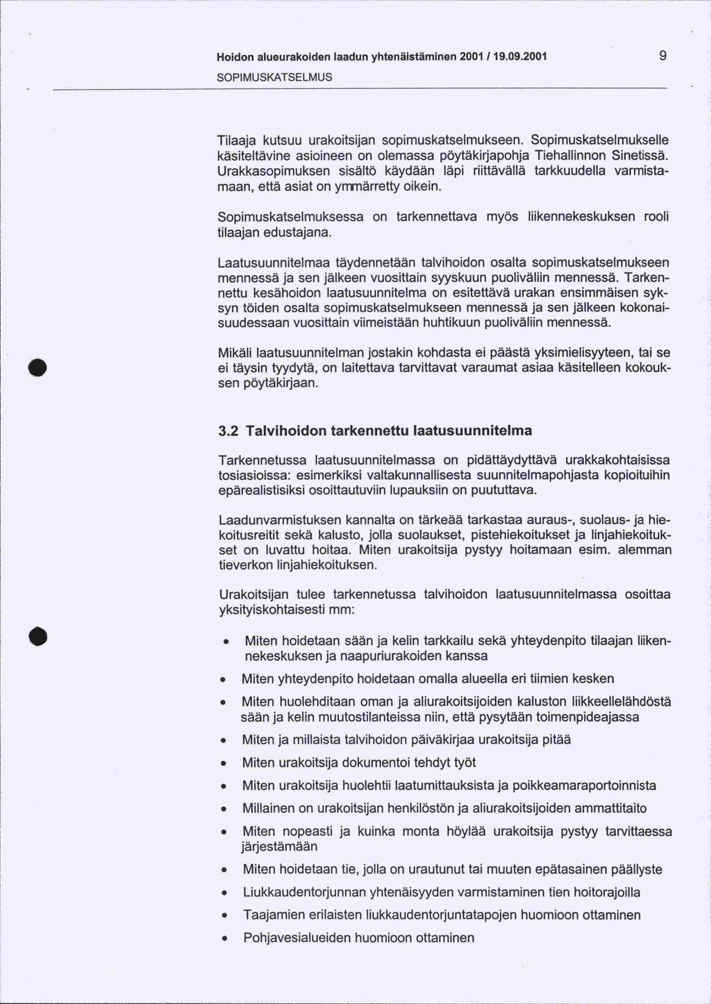 Hoidon alueurakoiden laadun yhtenäistäminen 2001 /19.09.2001 9 SOPIMUSKATSELMUS Tilaaja kutsuu urakoitsijan sopimuskatselmukseen.