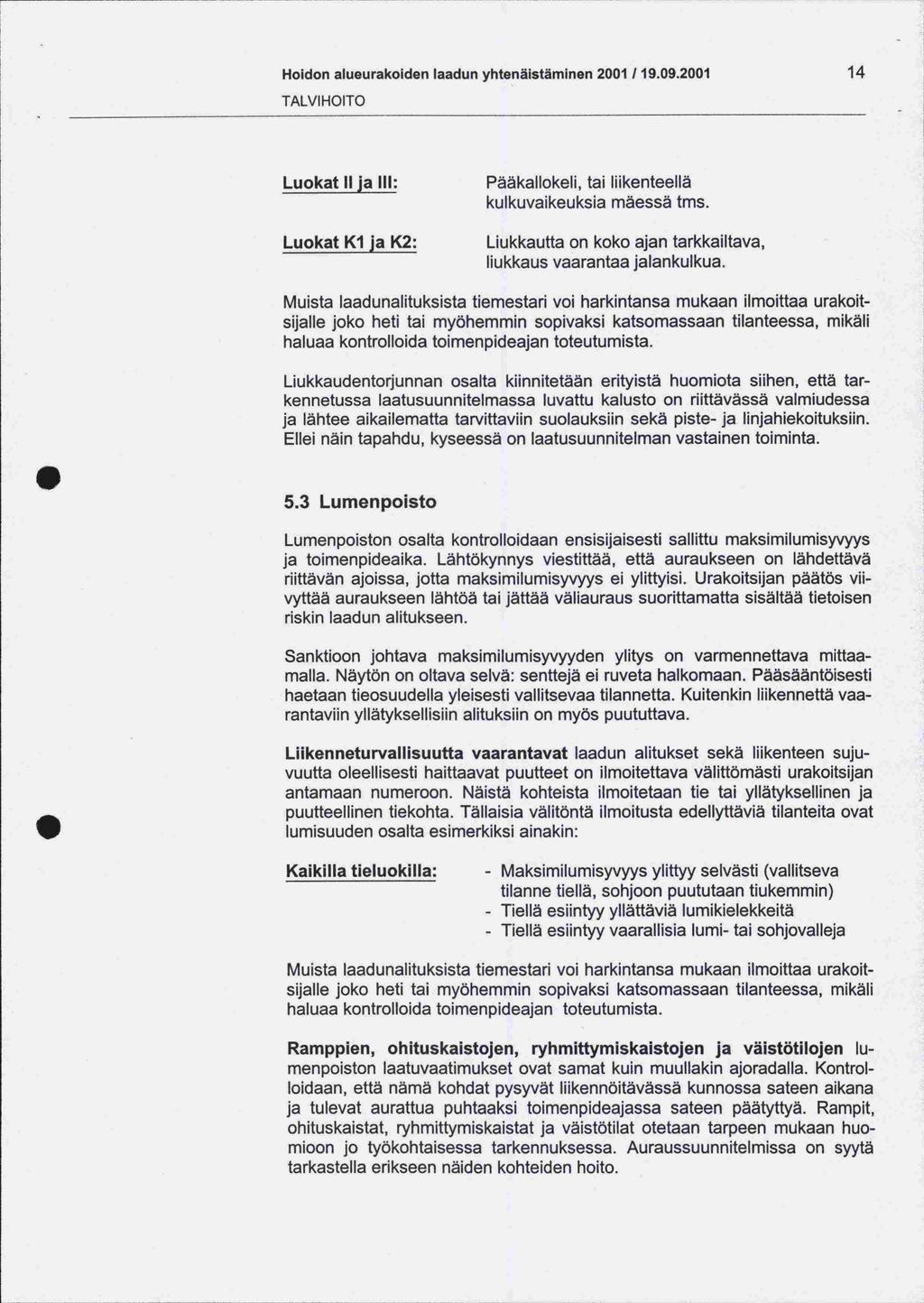 Hoidon alueurakoiden laadun yhtenäistäminen 2001 /19.09.2001 14 TALVIHOITO Luokat Ilja III: Luokat KI ja K2: Pääkallokeli, tai liikenteellä kulkuvaikeuksia mäessä tms.