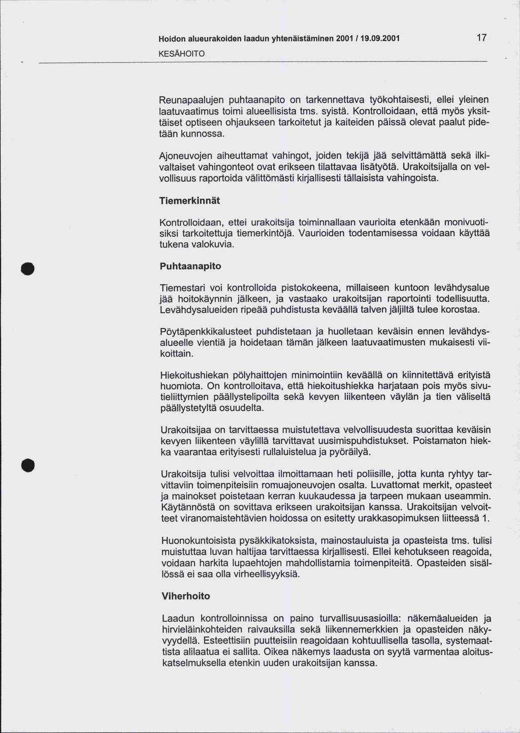 Hoidon alueurakoiden laadun yhtenäistäminen 2001 /19.09.2001 17 KESÄHOITO Reunapaalujen puhtaanapito on tarkennettava työkohtaisesti, ellei yleinen laatuvaatimus toimi alueellisista tms. syistä.