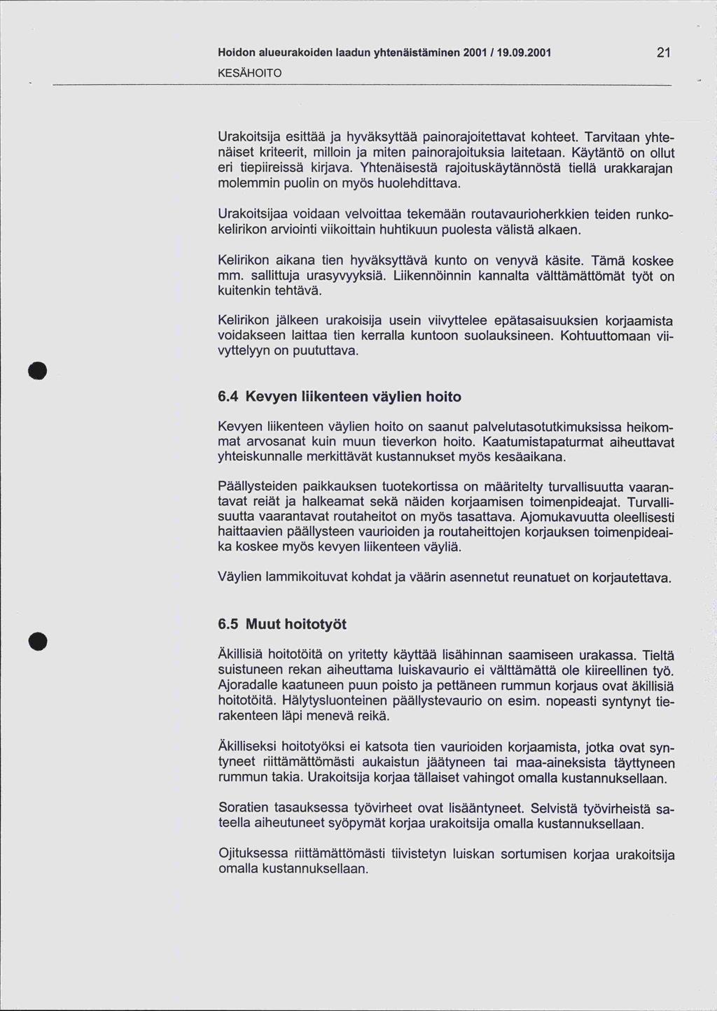 Hoidon alueurakoiden laadun yhtenäistäminen 2001 /19.09.2001 21 KESÄHOITO Urakoitsija esittää ja hyväksyttää painorajoitettavat kohteet.