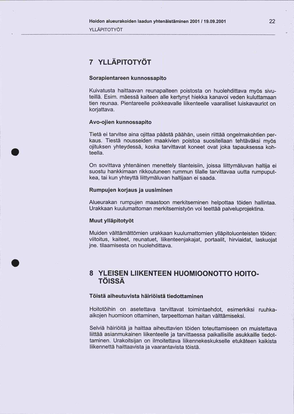 Hoidon alueurakoiden laadun yhtenäistäminen 2001 119.09.2001 22 YLLÄPITOTYÖT 7 YLLÄPITOTYÖT Sorapientareen kunnossapito Kuivatusta haittaavan reunapalteen poistosta on huolehdittava myös sivuteillä.