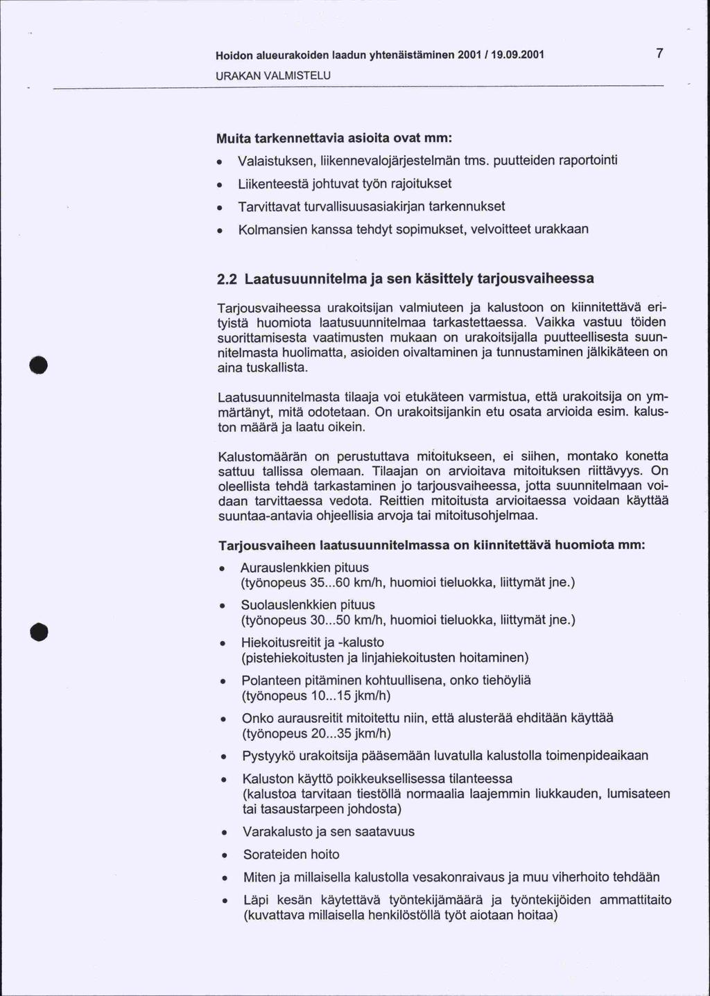 Hoidon alueurakoiden laadun yhtenäistäminen 2001 119.09.2001 7 URAKAN VALMISTELU Muita tarkennettavia asioita ovat mm: Valaistuksen, liikennevalojärjestelmän tms.