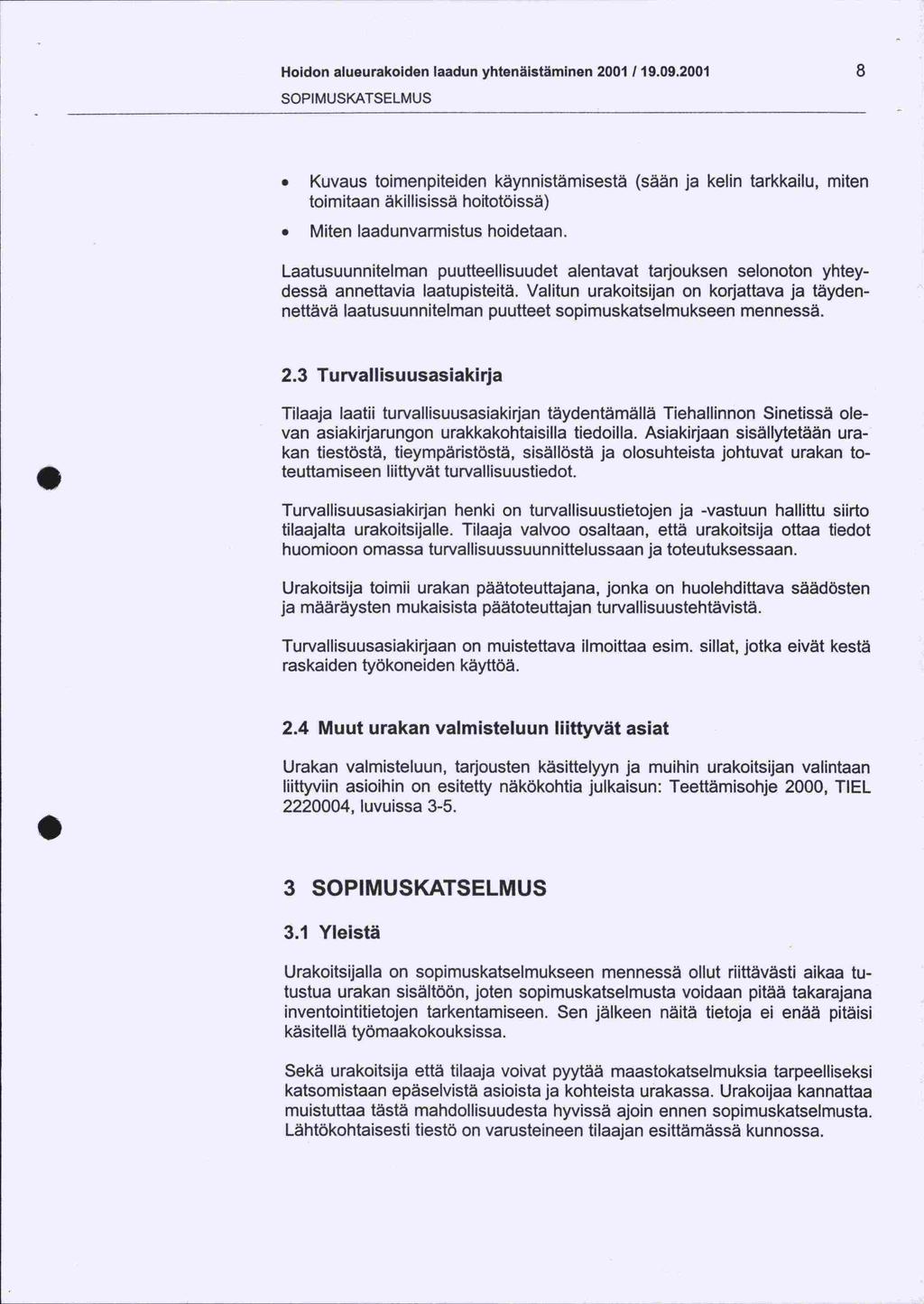 Hoidon alueurakoiden laadun yhtenäistäminen 2001 /19.09.2001 8 SOPIMUSKATSELMUS Kuvaus toimenpiteiden käynnistämisestä (sään ja kelin tarkkailu, miten toimitaan äkillisissä hoitotöissä).