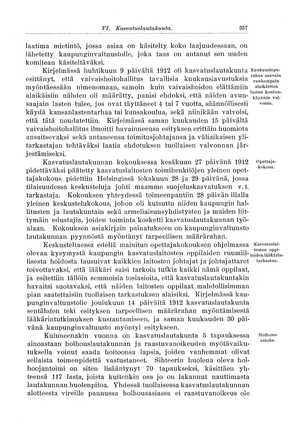 357 VI. Kasvatuslautakunta. laatima mietintö, jossa asiaa on käsitelty koko laajuudessaan, on lähetetty kaupunginvaltuustolle, joka taas on antanut sen uuden komitean käsiteltäväksi.