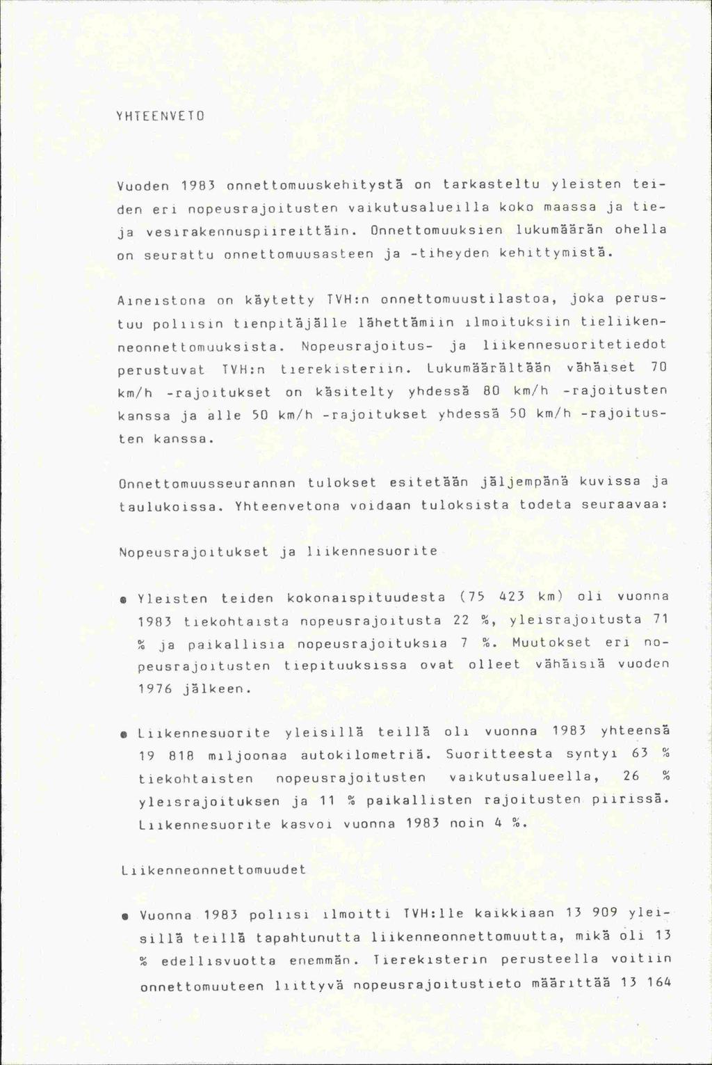 on 1976 YHTEENVETO Vuoden 1983 onnettomuuskehityst on tarkasteltu yleisten teiden eri nopeusrajoitusten vaikutusalueilla koko maassa ja tieja vesirakennuspiireittin Onnettomuuksien lukumrn ohella