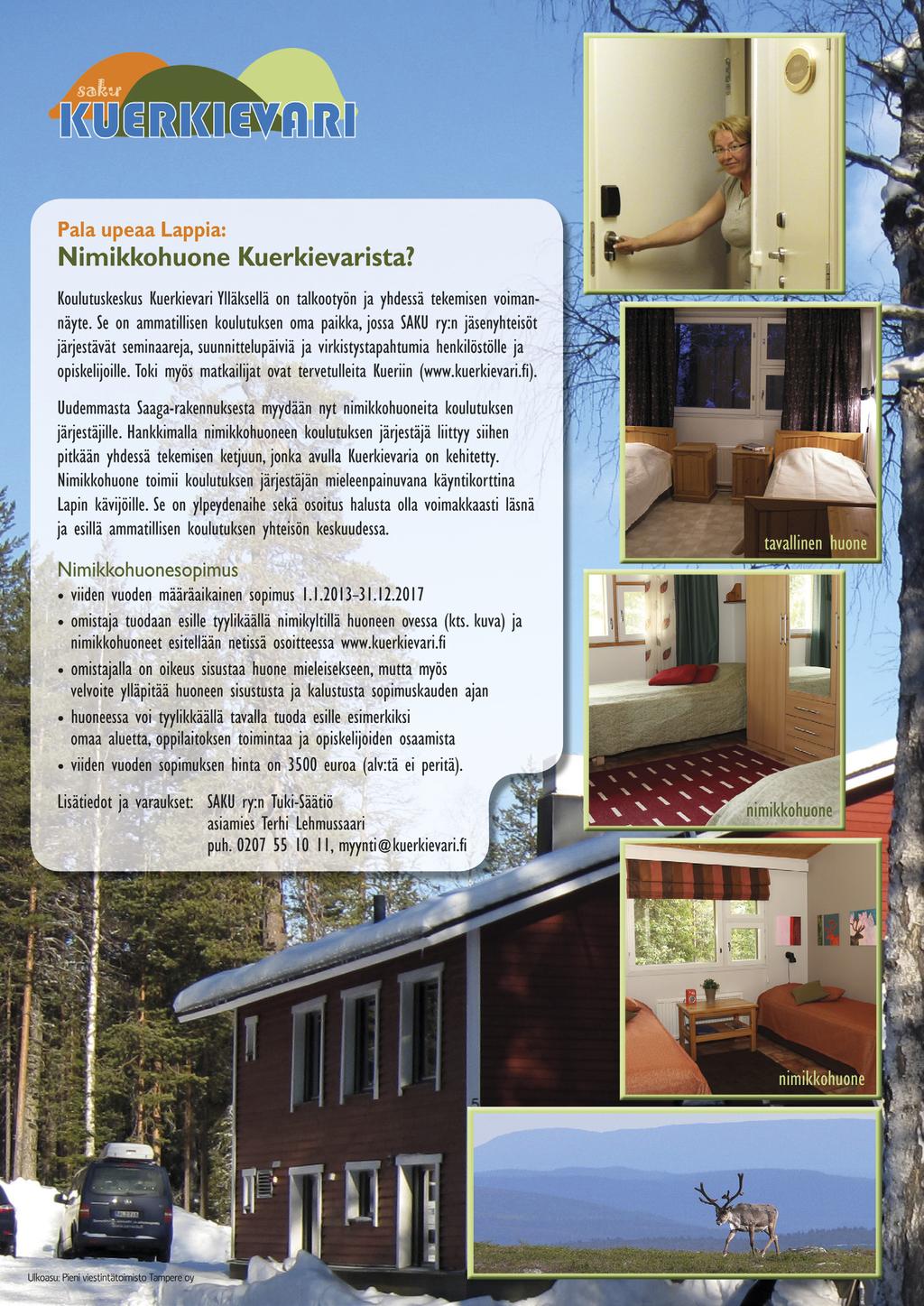 2013 saakka) Päijät-Hämeen koulutuskonserni Sastamalan koulutuskuntayhtymä SAKU ry Kainuun ammattiopisto SAKU ry Säätiöllä ei toimintavuonna ollut palkattua henkilöstöä.