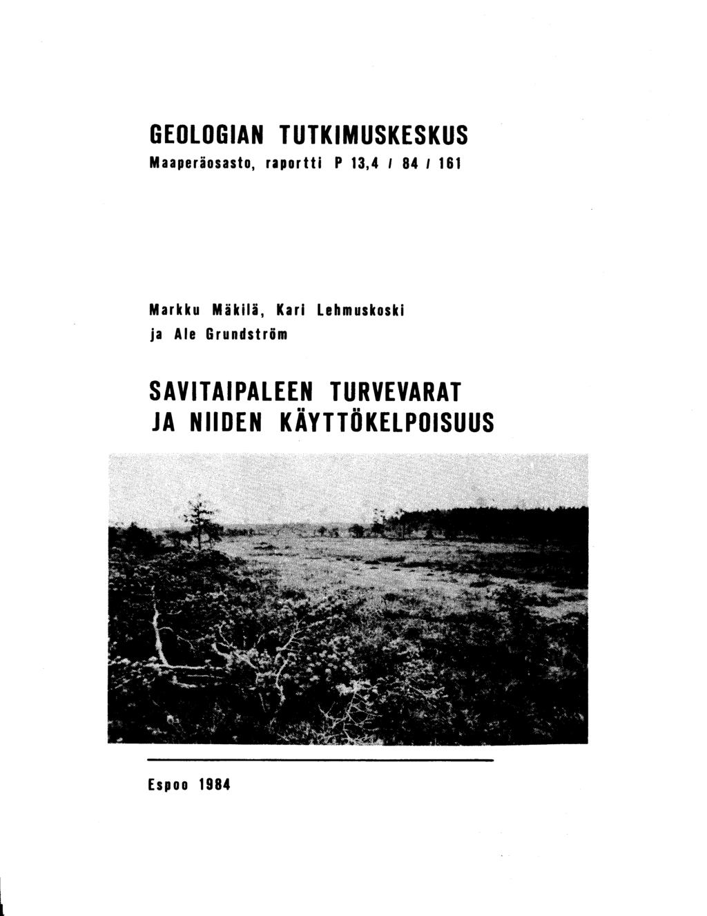 GEOLOGIAN TUTKIMUSKESKU S Maaperäosasto, raportti P 13,4 184 1 16 1 Markku Mäkilä, Kari