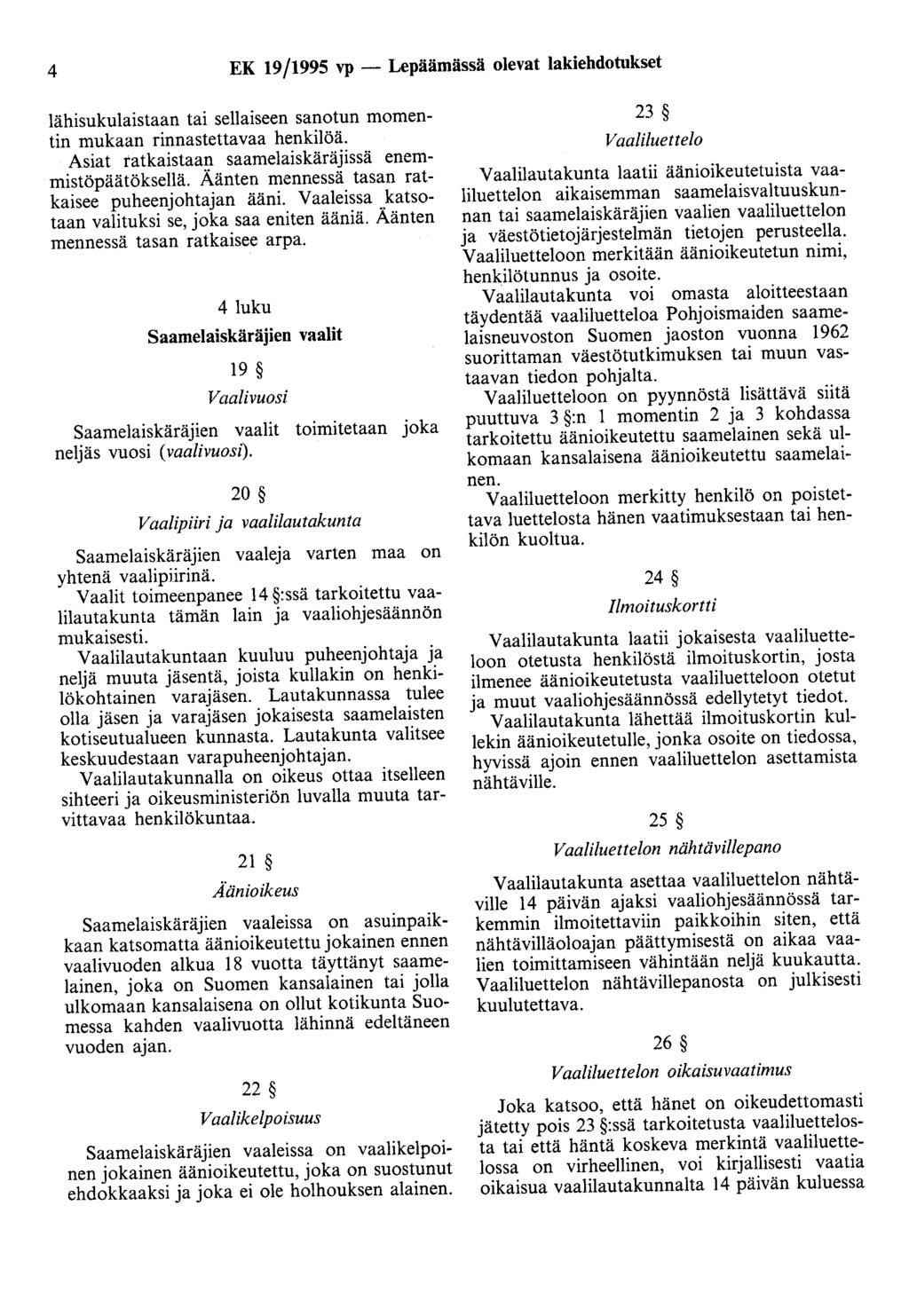 4 EK 19/1995 vp - Lepäämässä olevat lakiehdotukset lähisukulaistaan tai sellaiseen sanotun momentin mukaan rinnastettavaa henkilöä. Asiat ratkaistaan saamelaiskäräjissä enemmistöpäätöksellä.