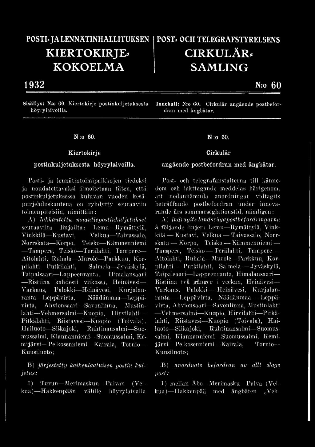 Ruhala Murole Parkkuu, Korpilahti Putkilahti, Salmela Jyväskylä, Taipalsaari Lappeenranta, Himalansaari Ristiina kahdesti viikossa, Heinävesi Varkaus, Palokki Heinävesi, Kurjalanranta Leppävirta,