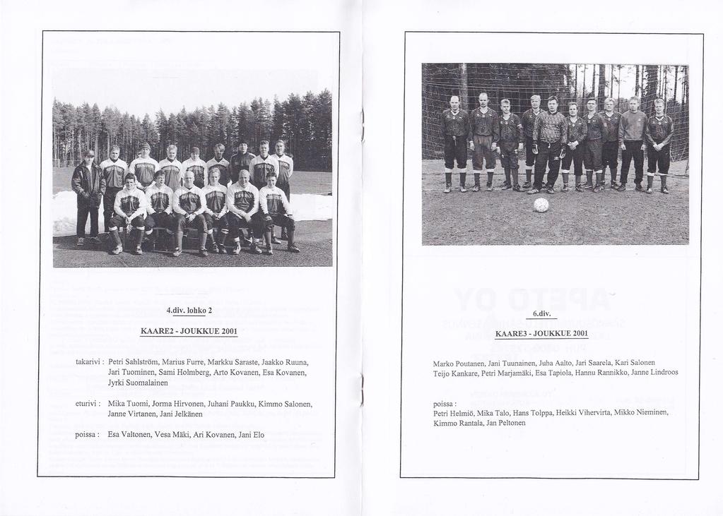 .4.div. lohko 2 KAAR.E2. JOUKKUE 6.div. 2OO1 K,{ARE3 - JOUKKUE lakarivi : Pehi Sahlström, Marius Furre, Markku Saraste,.