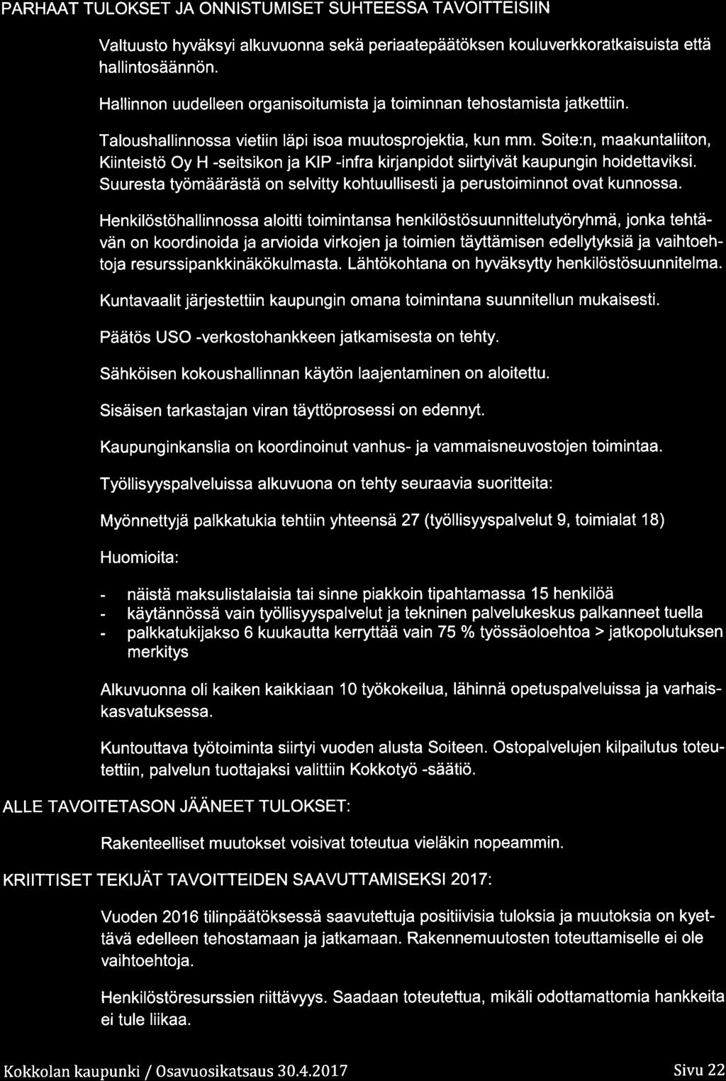 PARHAAT TULOKSET JA OISTUMISET SUHTEESSA TAVOITTEISII Valtuust hyväksyi alkuvunna sekä periaatepäätöksen kuluverkkratkaisuista että hallintsäännön.