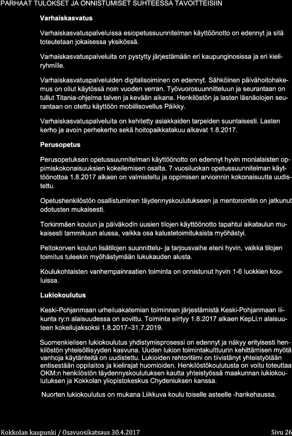 PARHAAT TULOKSET JA OISTUMISET SUHTEESSA TAVOITTEISII Varhaiskasvatus Varhaiskasvatuspalvel u issa esipetussu u nn itel man käyttööntt n edennyt ja sitä tteutetaan jkaisessa yksikössä.