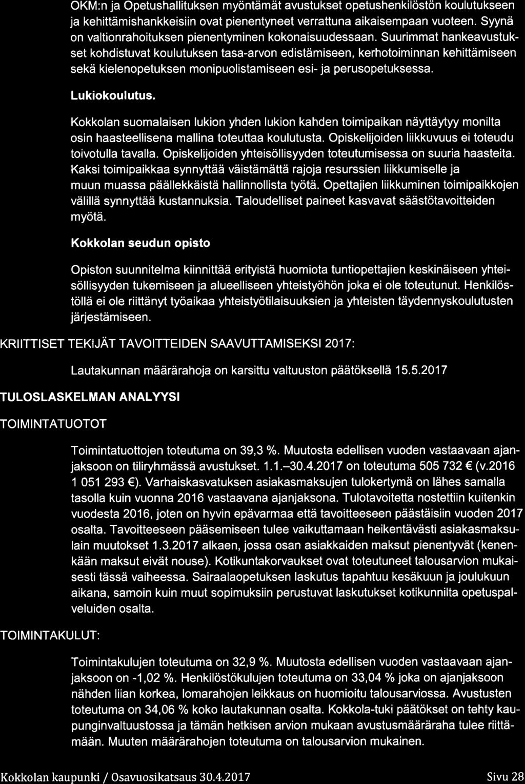 OKM:n ja Opetushallituksen myöntämät avustukset petushenkilöstön kulutukseen ja keh ittäm ishankkeisi i n vat pienentyneet verrattuna aikaisem paa n vuteen.