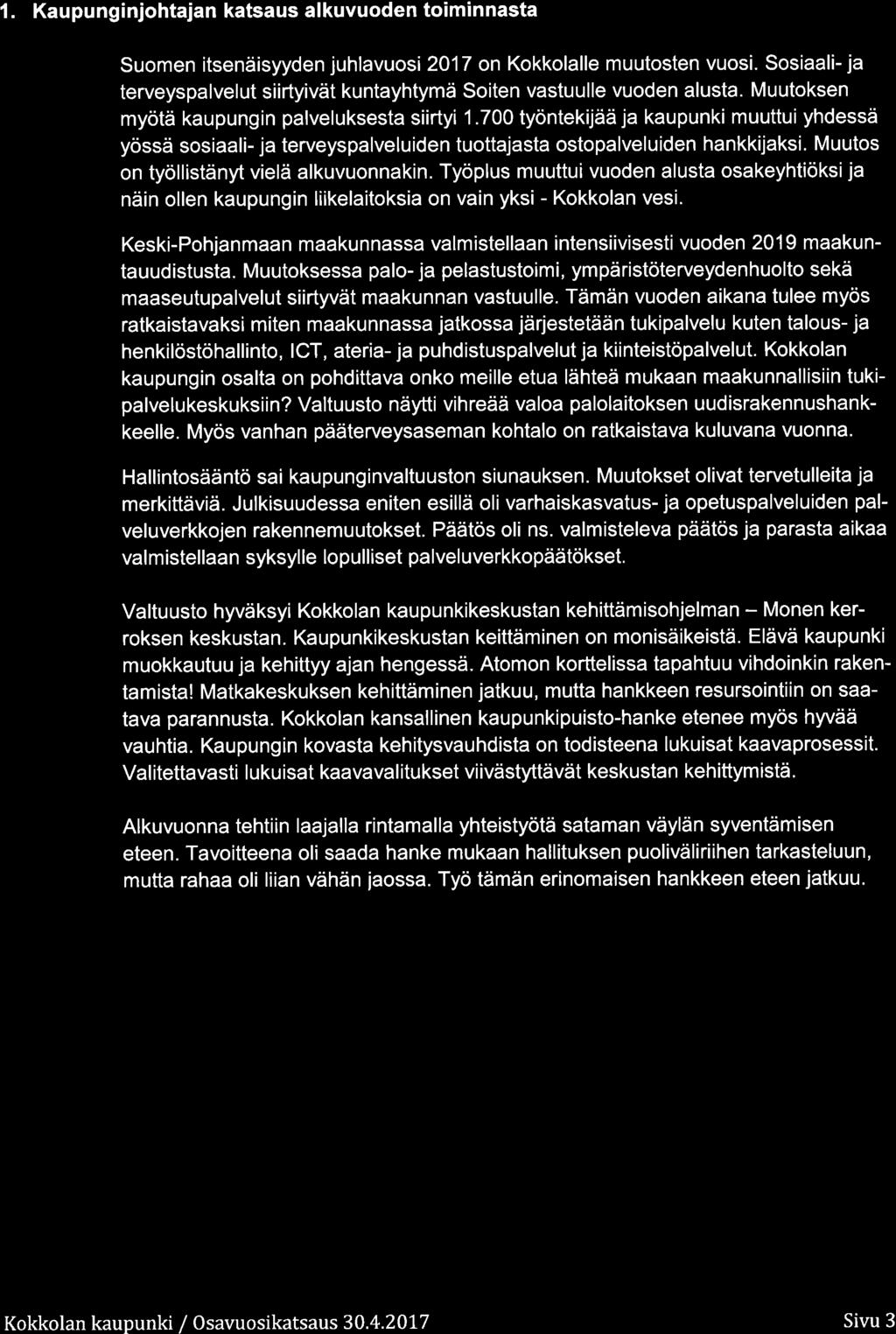 1. Kaupunginjhtajan katsaus alkuvuden timinnasta Sumen itsenäisyyden juhlavusi 217 n Kkklalle muutsten vusi. Ssiaali- ja terveyspalvelut siirtyivät kuntayhtymä Siten vastuulle vuden alusta.