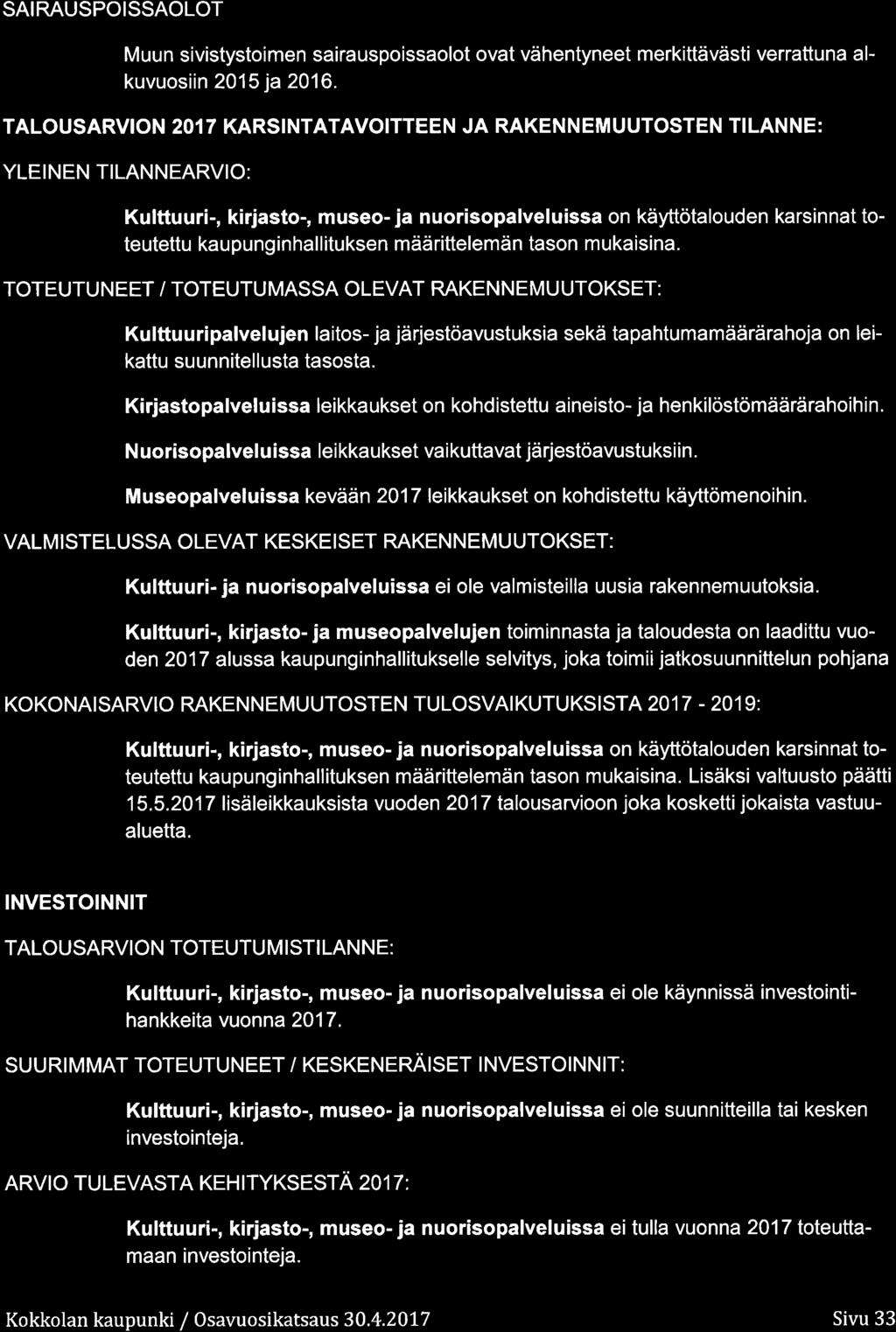 SAIRAUSPOISSAOLOT Muun sivistystimen sairauspissalt vat vähentyneet merkittävästi verrattuna alkuvusiin 215 ja 216.