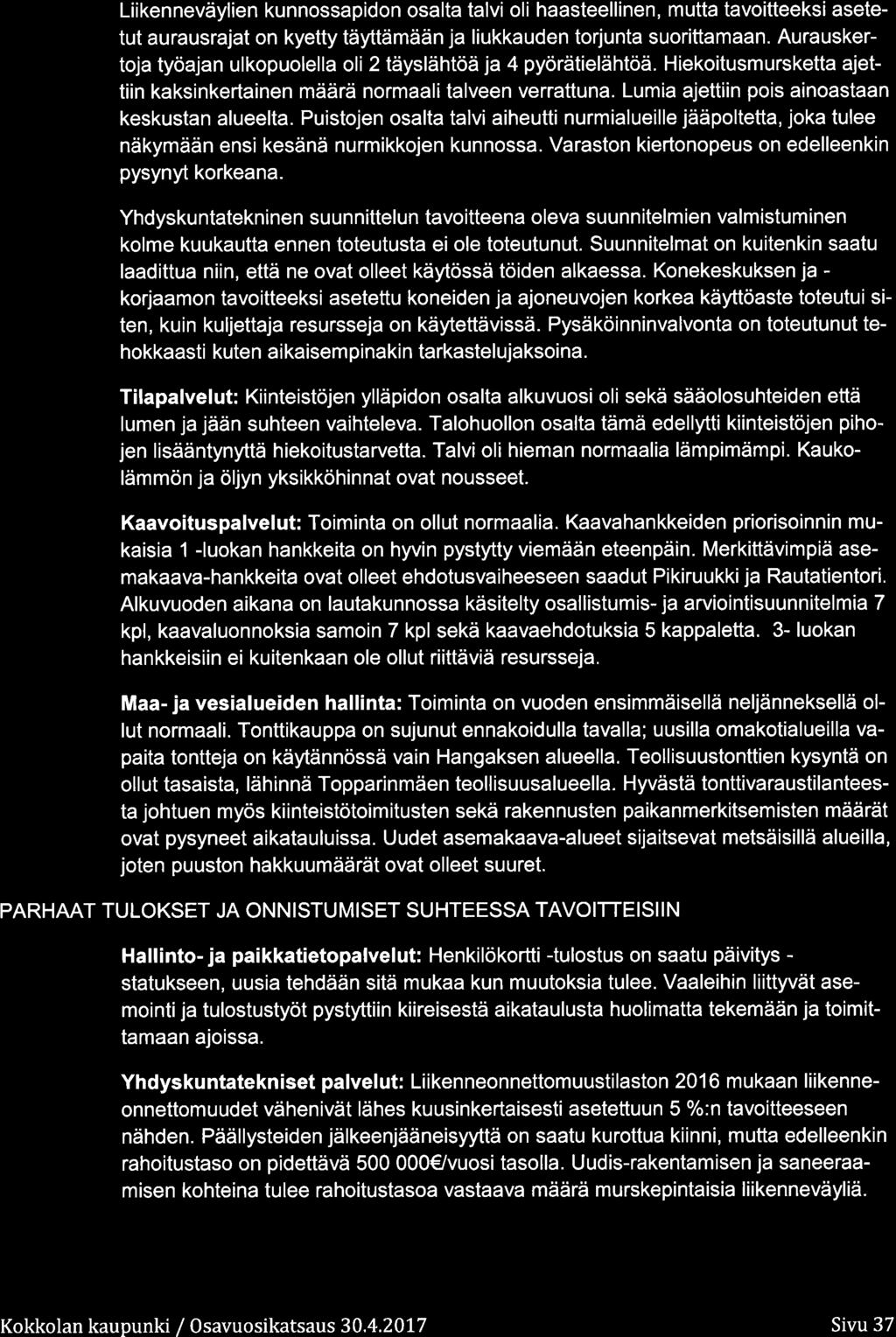 Liikenneväylien kunnssapidn salta talvi li haasteellinen, mutta tavitteeksi asetetut aurausrajat n kyetty täyttämään ja liukkauden trjunta surittamaan.