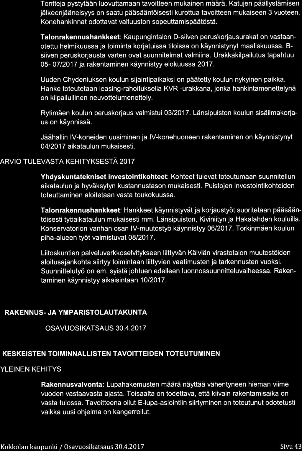 Tntteja pystytään luvuttamaa n tavitteen m ukainen määrä. Katujen pääl lystäm isen jälkeenjääneisyys n saatu pääsääntöisesti kurttua tavitteen mukaiseen 3 vuteen.