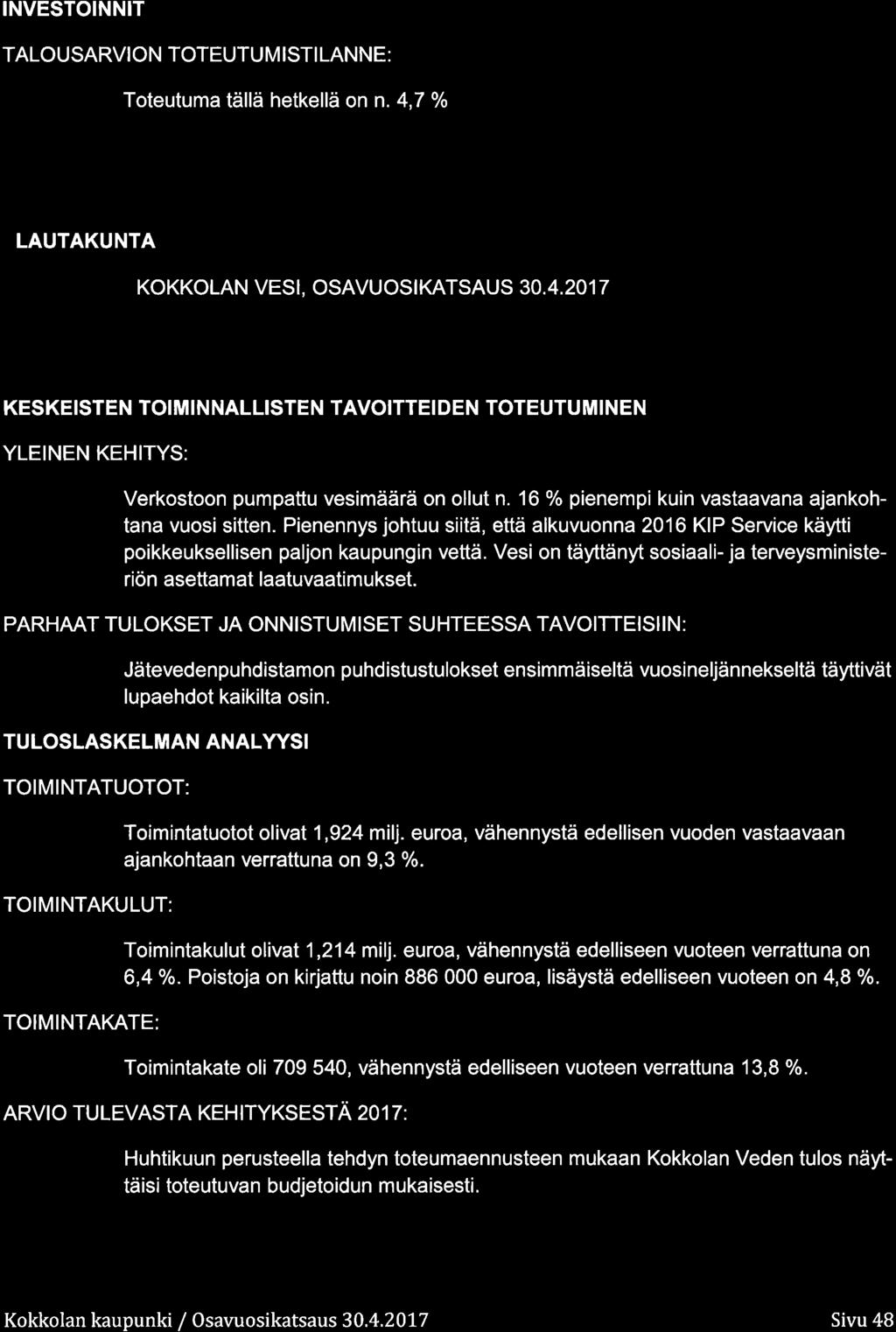 IVESTOIIT TALOUSARVIO TOTEUTUM ISTI LAE: Tteutuma tällä hetkellä n n. 4,7 / LAUTAKUTA KOKKOLA VESI, OSAVUOSIKATSAUS 3.4.217 KESKEISTE TOIMI ALLISTE TAVOITTEI DE TOTEUTU MIE YLEIE KEHITYS: Verkstn pumpattu vesimäärä n llut n.