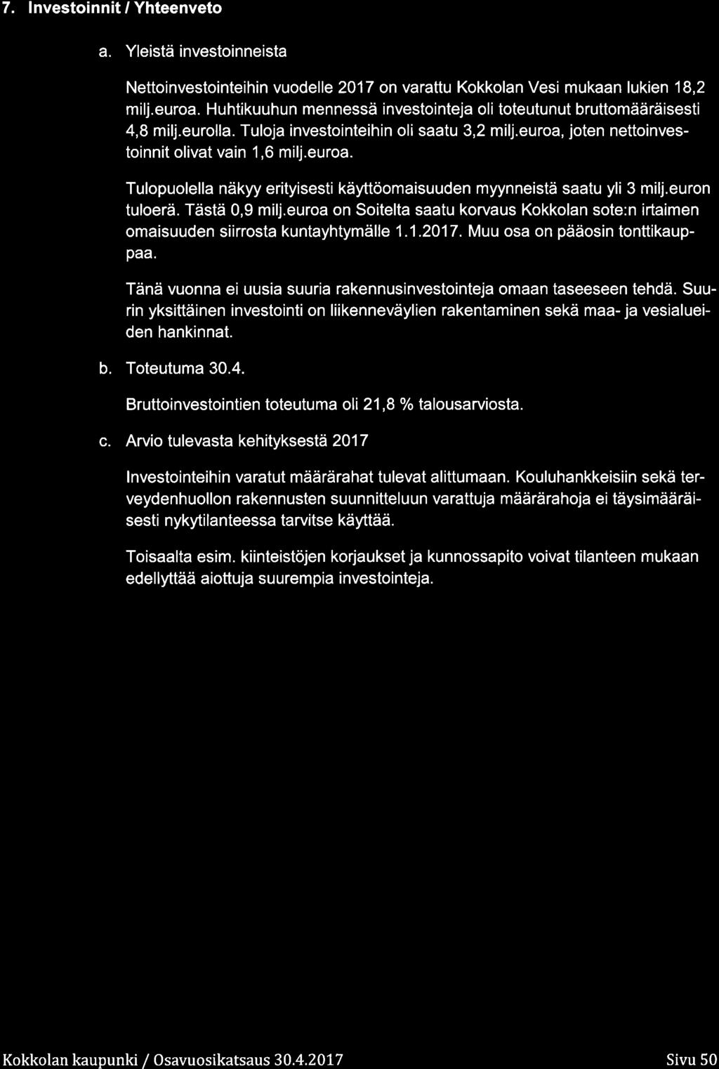 7. lnvestinnit / Yhteenvet a. Yleistä investinneista ettinvestinteihin vudelle 217 n varattu Kkklan Vesi mukaan lukien 18,2 milj.eura.