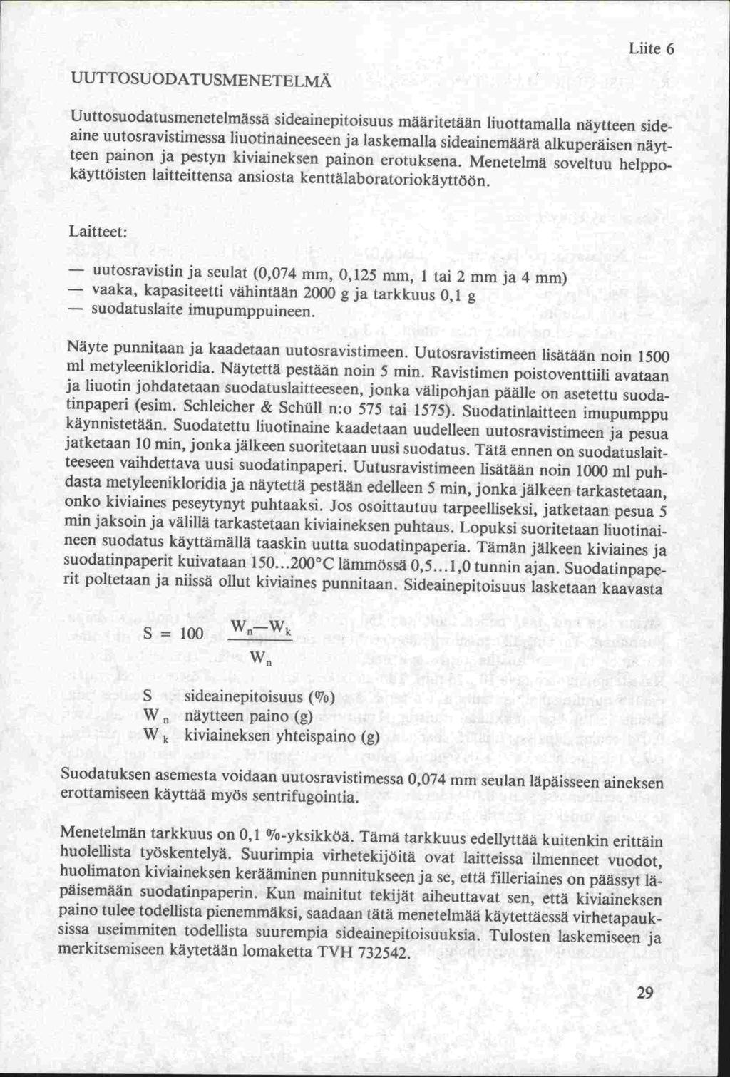 Liite 6 UUTTOSUODATUSMENETELMÄ Uuttosuodatusmenetelmässä sideainepitoisuus määritetäan liuottamalla näytteen sideaine uutosravistimessa liuotinaineeseen ja laskemalla sideainemäärä alkuperäisen