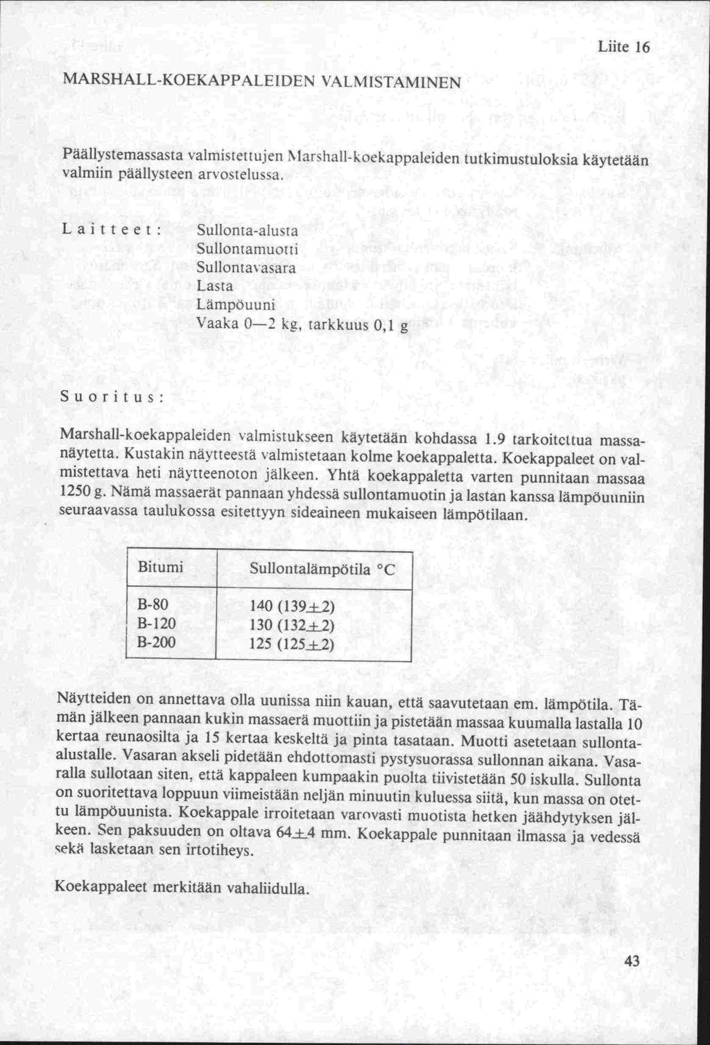 Liite 16 MARSHALL-KOEKAPPAEFIDFN \'A11lSTAN1IN1N P0lIvstemassata ali it: uic:i \ lr'tiali-kokappaicidu tutkimustuloksia kävtetä ii valmiin päällvsteen ar ote!usa.