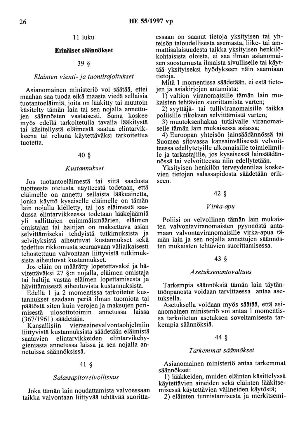 26 HE 55/997 vp luku Erinäiset säännökset 39 Eläinten vienti- ja tuontirajoitukset Asianomainen ministeriö voi säätää, ettei maahan saa tuoda eikä maasta viedä sellaisia tuotantoeläimiä, joita on