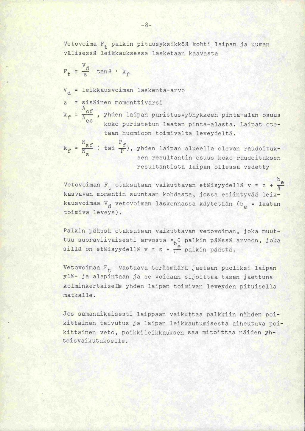 Vetovoima Ft palkin pituusyksikköä kohti laipan ja uuman välisessä leikkauksessa lasketaan kaavasta F t z tan Vd leikkausvoiman laskenta-arvo z sisäinen momenttivarsi A kf -y.