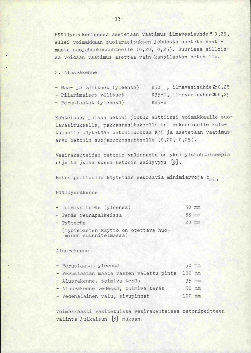 - 13 - Päällysrakenteessa asetetaan vaatimus i1mavesisuhde.0,25, ellei voimakkaan suolarasituksen johdosta aseteta vaatimusta suojahuokossuhteelle (0,20, 0,25).