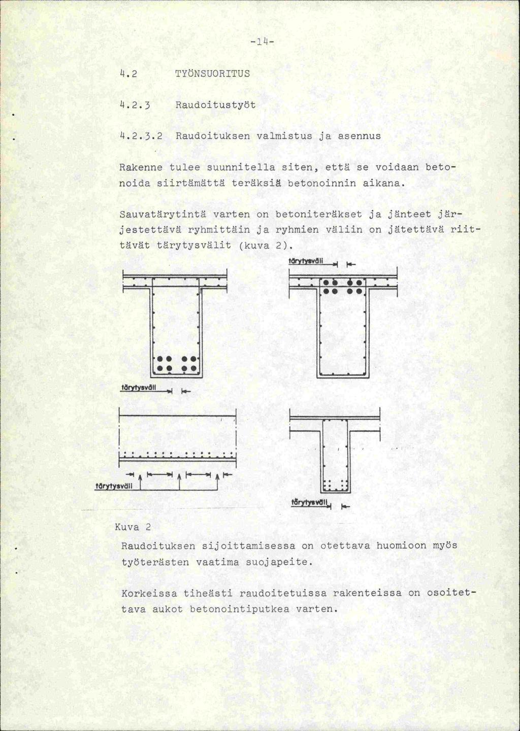 4. 2 TYNSUORITUS 4.2.3 Raudoitustydt 4.2.3.2 Raudoituksen valmistus ja asennus Rakenne tulee suunnitella siten, että se voidaan betonoida siirtämättä teräksiä betonoinnin aikana.