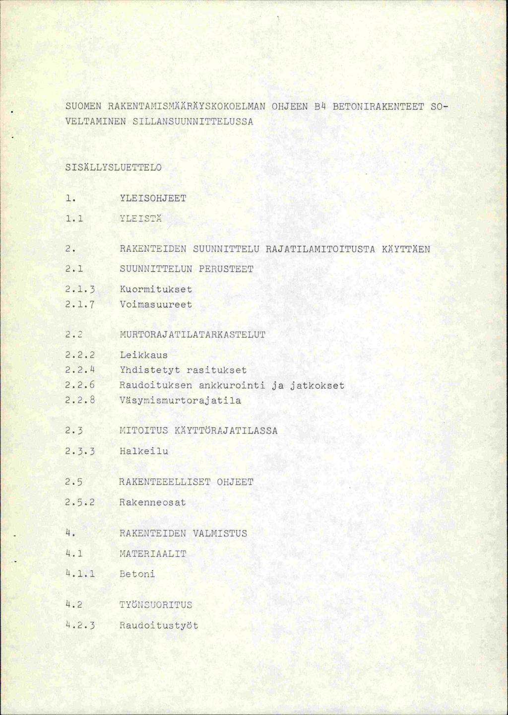 SUOMEN RAKENTANISMNRÄYSKOKOELMAN OhiJ EEN B BETONIRAKENTEET 50- VELTAMINEN SILLANSU1TiITTELTJ0RA SISLLYSLUETTEL0 1. YLEISOHJEET 1.1 2. RAKENTEIDEN SUUNNITTELU RAJATILAJ1ITOITUSTA KNYTTKEN 2.