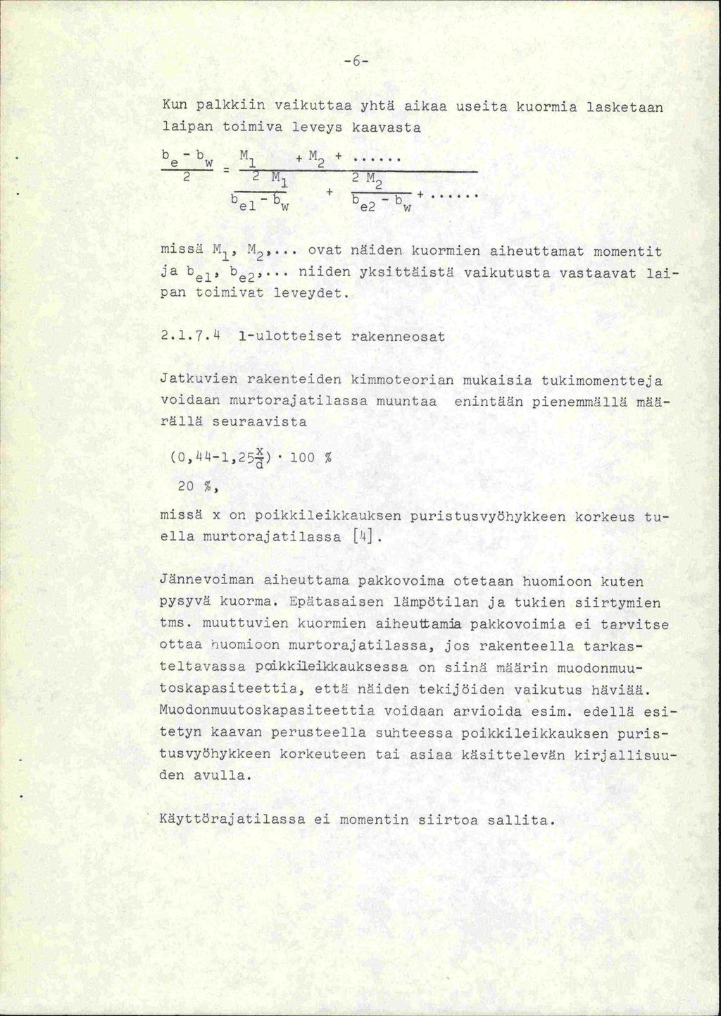 -6- Kun palkkiin vaikuttaa yhtä aikaa useita kuormia lasketaan laipan toimiva leveys kaavasta b -b e w_ M 1 M + 2 2 bel_bt + e 2 b + missä,-2' ovat näiden kuormien aiheuttamat momentit ja b e i be23