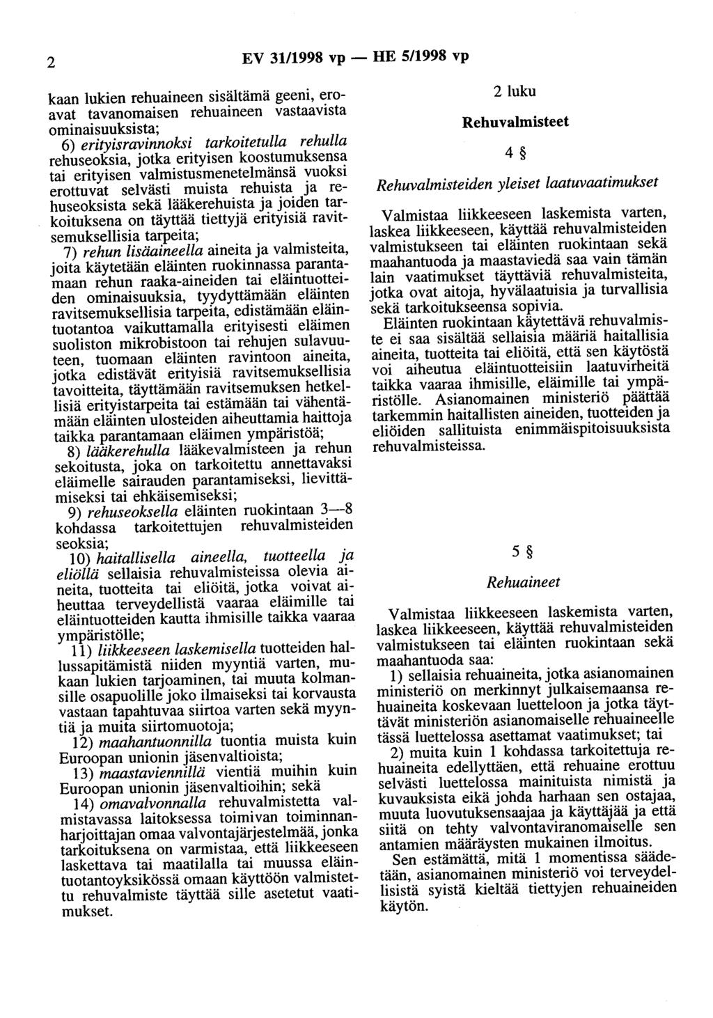 2 EV 3111998 vp - HE 5/1998 vp kaan lukien rehuaineen sisältämä geeni, eroavat tavanomaisen rehuaineen vastaavista ominaisuuksista; 6) erityisravinnoksi tarkoitetulla rehulla rehuseoksia, jotka