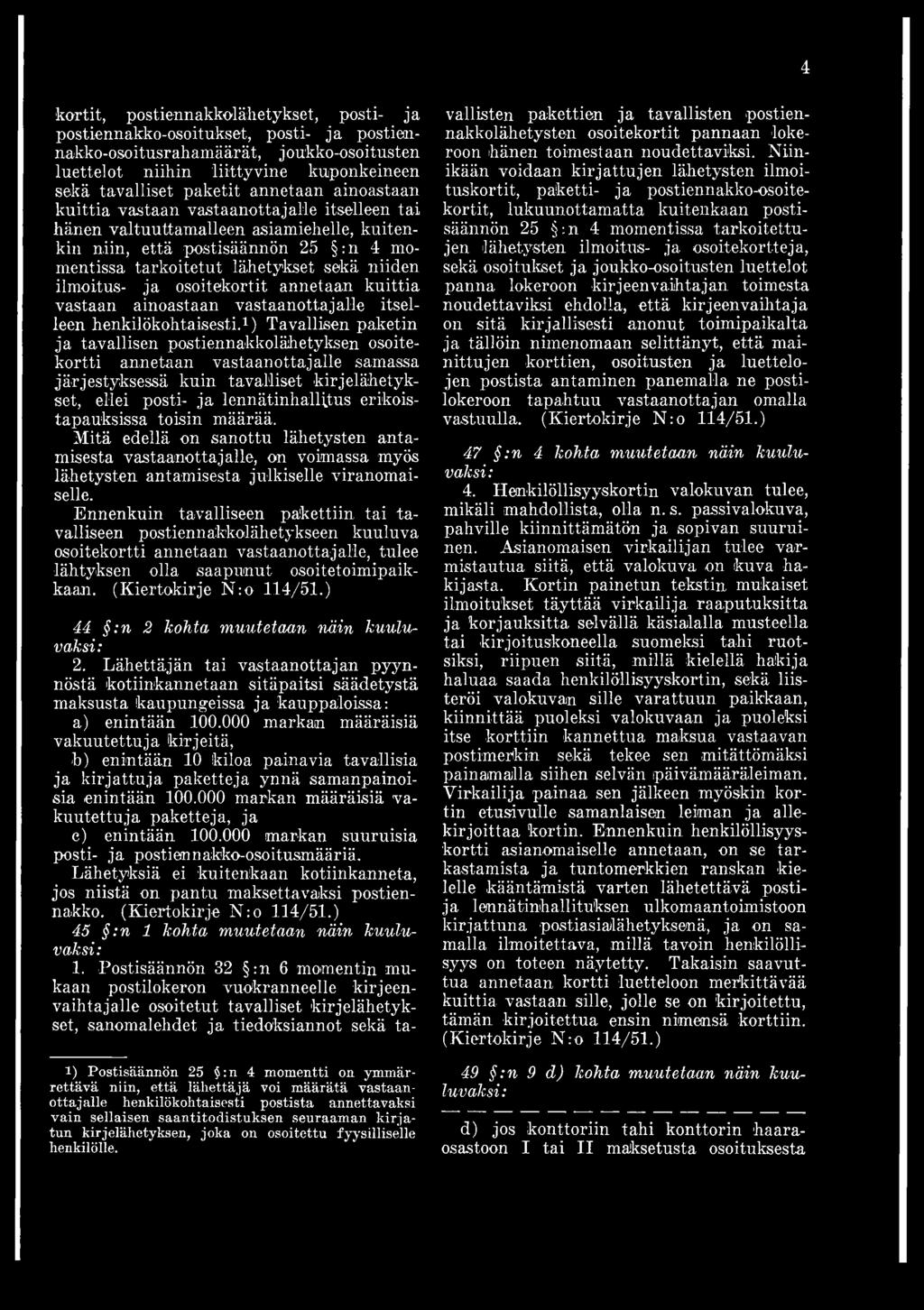 ilmoitus- ja osoitekortit annetaan kuittia vastaan ainoastaan vastaanottajalle itselleen henkilökohtaisesti.