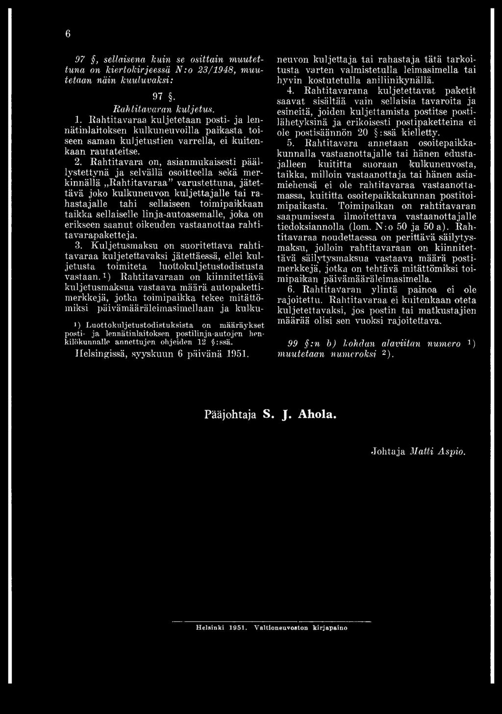 Kuljetusmaksu on suoritettava rahtitavaraa kuljetettavaksi jätettäessä, ellei kuljetusta toimiteta luottokuljetustodistusta vastaan.