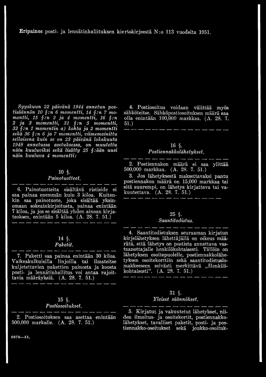 6 ja 7 momentti, viimemainittu sellaisena kuin se on 23 päivänä lokakuuta 1948 annetussa asetuksessa, on muutettu näin kuuluviksi sekä lisätty 25 : ään uusi näin kuuluva 4 momentti: 10. Painotuotteet.