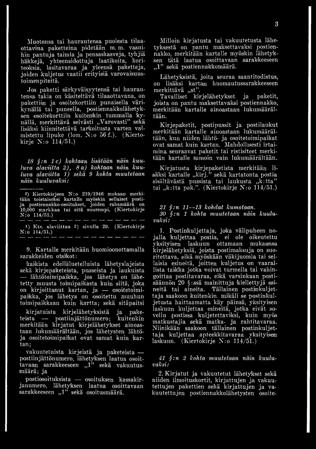 ) 18 : n l e ) kohtaan lisätään näin kuuluva alaviitta 2), 8 a) kohtaan näin kuuluva alaviitta 1) sekä 9 kohta muutetaan näin kuuluvaksi: *9 2) Kiertokirjeen N :o 219/1946 mukaan merkitään