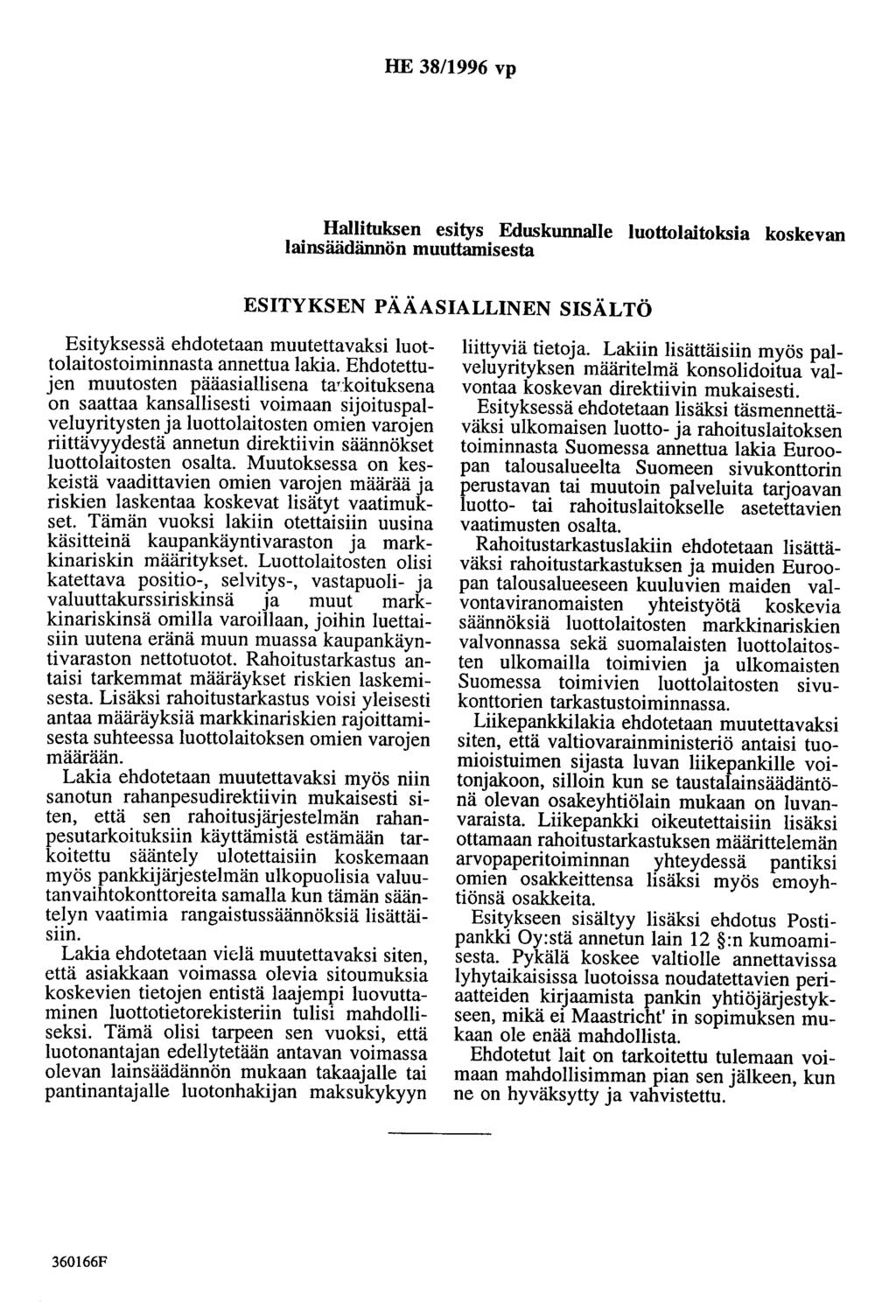 HE 38/1996 vp Hallituksen esitys Eduskunnalle luottolaitoksia koskevan lainsäädännön muuttamisesta ESITYKSEN PÄÄASIALLINEN SISÄLTÖ Esityksessä ehdotetaan muutettavaksi luottolaitostoiminnasta
